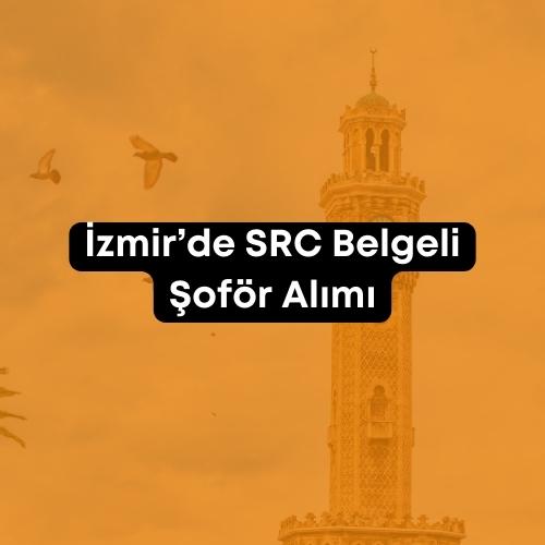 İzmir de SRC Belgeli Şoför Alımı 2023