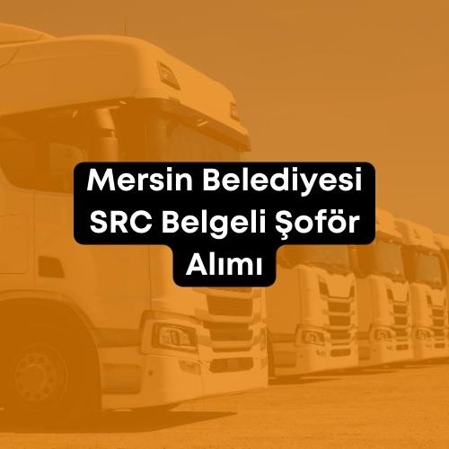 Mersin Belediyesi SRC Belgeli Şoför Alımı 2023