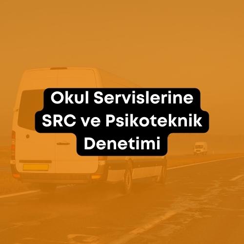 Okul Servislerine SRC ve Psikoteknik Denetimi 2023