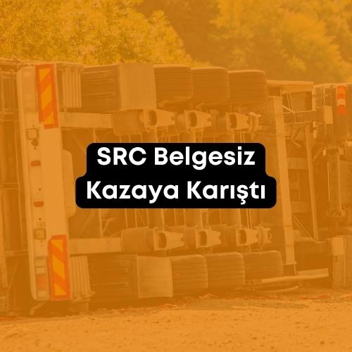 SRC Belgesiz Kazaya Karıştı 2023