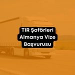 TIR Şoförleri Almanya Vize Başvurusu 2023