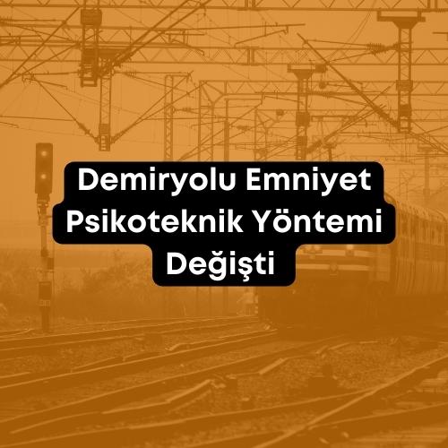 Demiryolu Emniyet Psikoteknik Yöntemi Değişti 2023